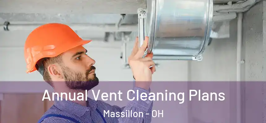  Annual Vent Cleaning Plans Massillon - OH