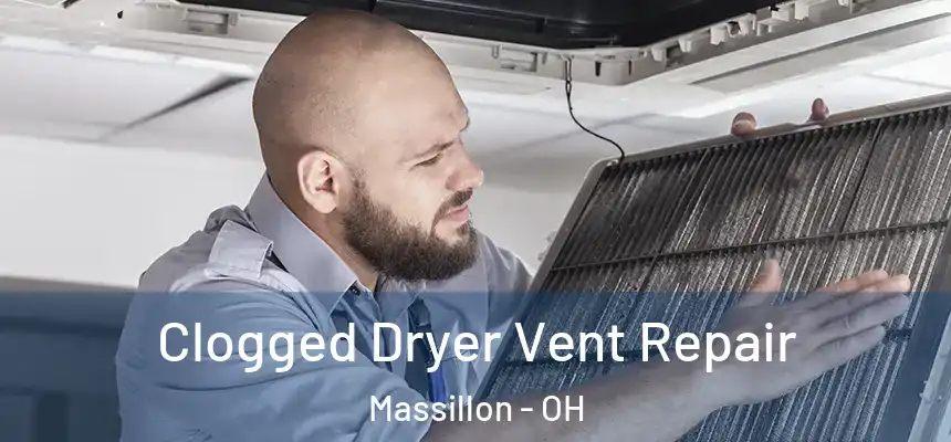 Clogged Dryer Vent Repair Massillon - OH