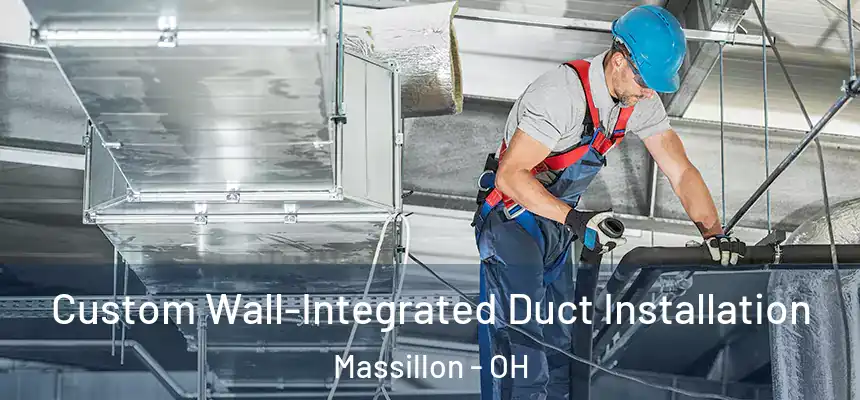  Custom Wall-Integrated Duct Installation Massillon - OH