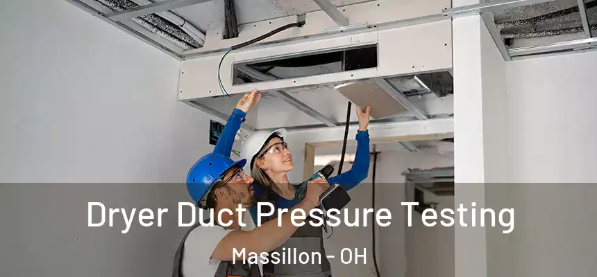  Dryer Duct Pressure Testing Massillon - OH