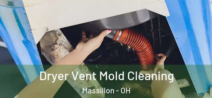 Dryer Vent Mold Cleaning Massillon - OH