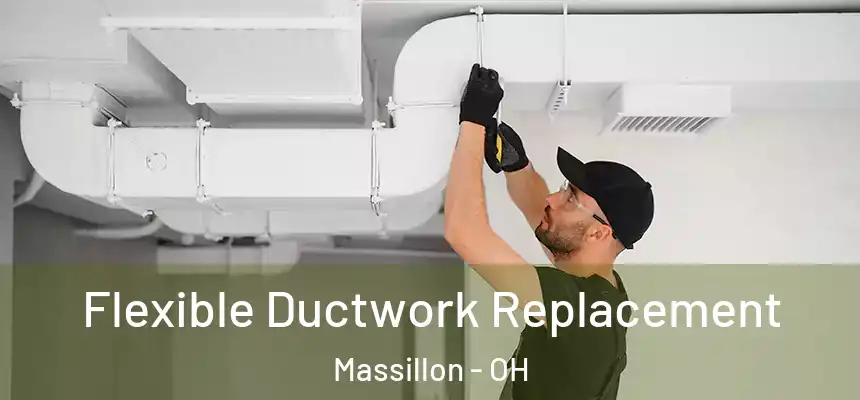 Flexible Ductwork Replacement Massillon - OH