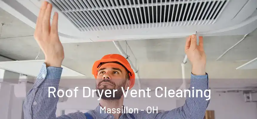  Roof Dryer Vent Cleaning Massillon - OH